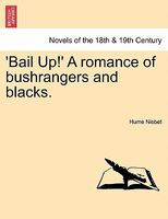 'Bail Up!' A Romance Of Bushrangers And Blacks.