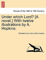 Under Which Lord? (A Novel.) With Twelve Illustrations By A. Hopkins.