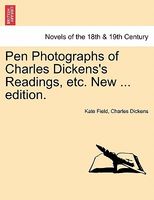 Pen Photographs Of Charles Dickens's Readings, Etc. New ... Edition.