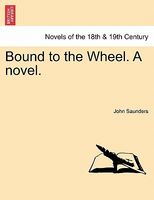 Bound To The Wheel. A Novel.