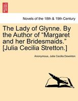 The Lady of Glynne. By the Author of "Margaret and her Bridesmaids." (Julia Cecilia Stretton.)