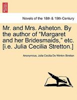 Mrnd Mrs. Asheton. By the author of "Margaret and her Bridesmaids," etc. (i.e. Julia Cecilia Stretton.)