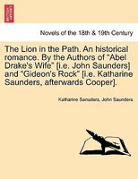 The Lion In The Pathn Historical Romance. By The Authors Of Abel Drake's Wife (I.E. John Saunders) And Gideon's Rock (I.E. Ka