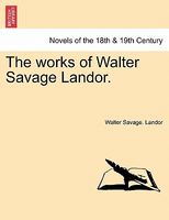 Cover of The Works Of Walter Savage Landor. by Walter Savage Landor