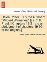 Helen Porter ... By The Author Of Mildred Winnerley, (I.E. T. P. Prest.) (Chapters 19-21 Are An Abridgment Of Chapters 19-99 Of