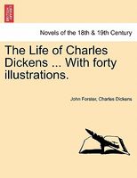 The Life Of Charles Dickens ... With Forty Illustrations.
