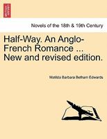 Half-Way. An Anglo-French Romance ... New And Revised Edition.