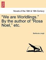We Are Worldlings. By The Author Of Rosa Noel, Etc.