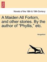 A Maiden All Forlorn, and other stories. By the author of "Phyllis," etc.