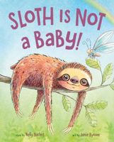 Sloth Is Not a Baby!