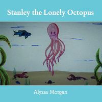 Stanley the Lonely Octopus
