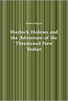 Cover of Sherlock Holmes and the Adventure of the Threatened New Yorker by Ember Pepper