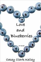 Cover of Love and Blueberries by Casey Clark Kelley