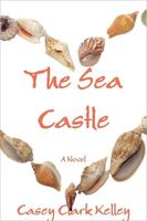 Cover of The Sea Castle by Casey Clark Kelley