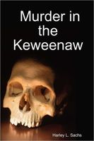 Cover of Murder In the Keweenaw by Harley L. Sachs