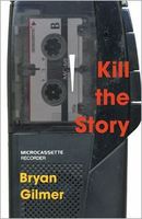 Cover of Kill the Story by Bryan Gilmer