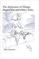 Cover of The Substance of Things Hoped for and Other Tales by Alan Loewen