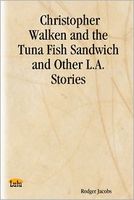 Cover of Christopher Walken and the Tuna Fish Sandwich and Other L.A. Stories by Rodger Jacobs
