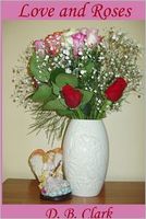 Cover of Love and Roses by D.B. Clark