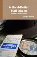 Cover of A Hard-Boiled Half Dozen: The Red Daley Stories by Daniel Rowe