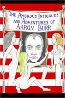 Cover of The Amorous Intrigues and Adventures of Aaron Burr by Fender Tucker