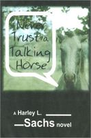 Cover of Never Trust a Talking Horse by Harley L. Sachs