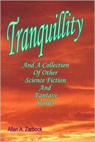 Cover of Tranquillity: And A Collection of Other Science Fiction and Fantasy Stories by Allan A. Zarbock