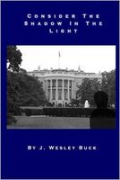 Cover of Consider the Shadow In the Light by J. Wesley Buck