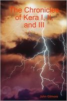 Cover of The Chronicles of Kera I, II, and III by John Gilmore