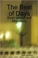 Cover of The Best of Days: Short Stories and Miscellany by Tony Simmons