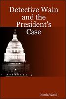 Cover of Detective Wain and the President's Case by Kimia Wood
