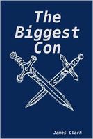 Cover of The Biggest Con by James Clark
