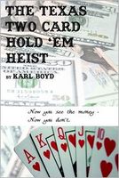 Cover of The Texas Two Card Hold 'Em Heist by Karl Boyd