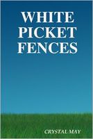 Cover of White Picket Fences by Crystal May
