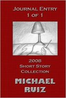 Cover of Journal Entry 1 of 1: 2008 Short Story Collection by Michael Ruiz