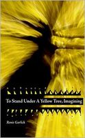 Cover of To Stand Under a Yellow Tree, Imagining by Renie Garlick