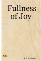 Cover of Fullness of Joy by Rob Robinson