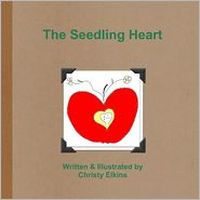 Cover of The Seedling Heart by Christy Elkins