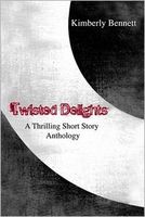 Cover of Twisted Delights: A Thrilling Short Story Anthology by Kimberly Bennett