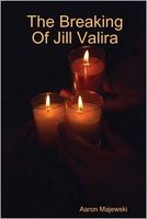 Cover of The Breaking of Jill Valira by Aaron Majewski