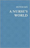 Cover of A Nurse's World by Dutch Ian
