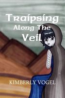 Traipsing Along the Veil