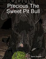 Cover of Precious the Sweet Pit Bull by Berni Seever