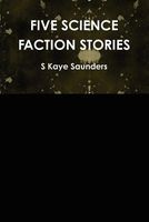 Cover of Five Science Faction Stories by S. Kaye Saunders