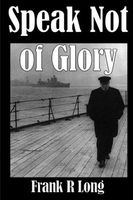 Cover of Speak not of Glory by Frank R. Long
