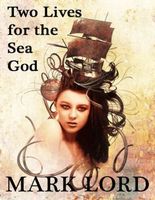 Cover of Two Lives for the Sea God by Mark Lord