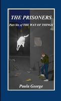 Cover of The Way of Things - Part Six, The Prisoners by Paula George