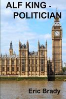 Cover of Alf King - Politician by Eric Brady