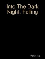 Cover of Into the Dark Night, Falling by Patrick Ford