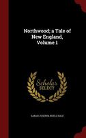 Northwood; A Tale of New England, Volume 1